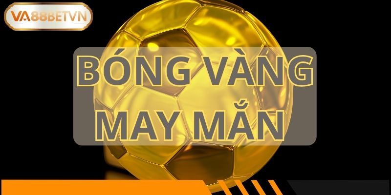 Bóng Vàng May Mắn – Tổng Thưởng 68,888,888,888 VND Tại VA88