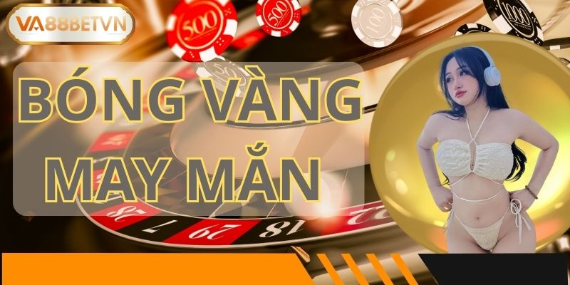 Bóng Vàng May Mắn – Tổng Thưởng 68,888,888,888 VND Tại VA88