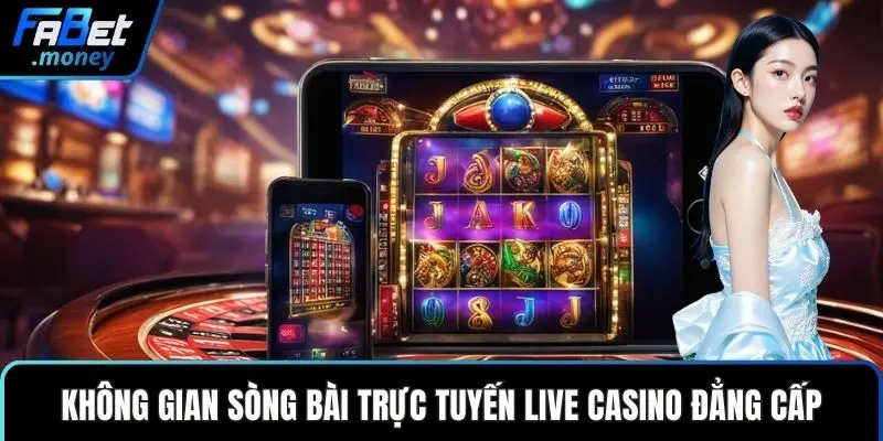 Live Casino - Sảnh Cược Trực Tuyến Đẳng Cấp Thượng Lưu